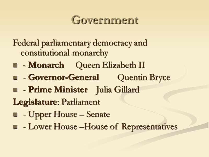 Government Federal parliamentary democracy and constitutional monarchy  - Monarch Queen Elizabeth II 